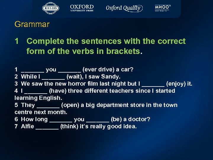Grammar 1 Complete the sentences with the correct form of the verbs in brackets.