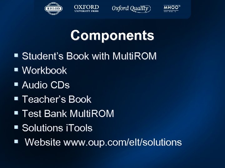 Components § Student’s Book with Multi. ROM § Workbook § Audio CDs § Teacher’s