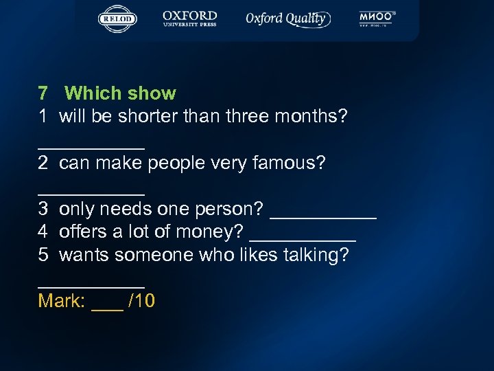 7 Which show 1 will be shorter than three months? _____ 2 can make