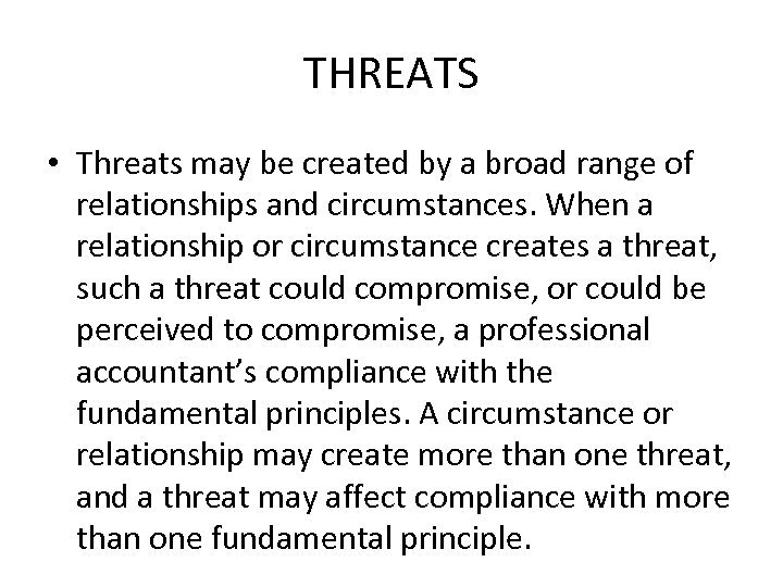THREATS • Threats may be created by a broad range of relationships and circumstances.