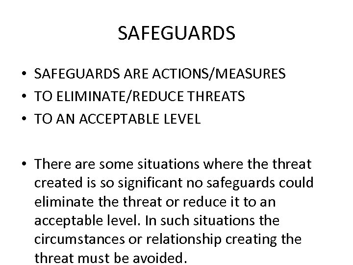 SAFEGUARDS • SAFEGUARDS ARE ACTIONS/MEASURES • TO ELIMINATE/REDUCE THREATS • TO AN ACCEPTABLE LEVEL