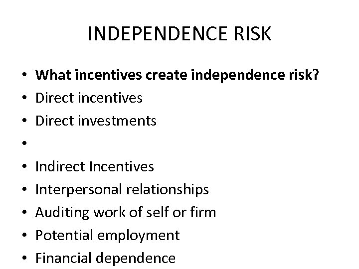 INDEPENDENCE RISK • • • What incentives create independence risk? Direct incentives Direct investments
