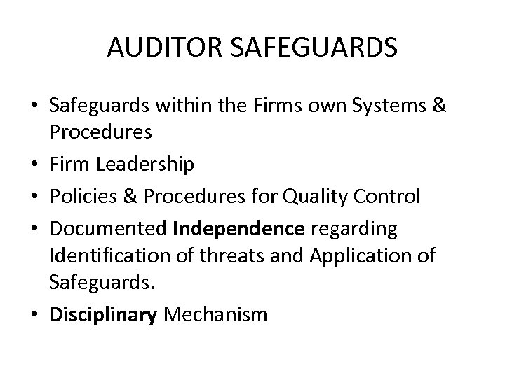 AUDITOR SAFEGUARDS • Safeguards within the Firms own Systems & Procedures • Firm Leadership