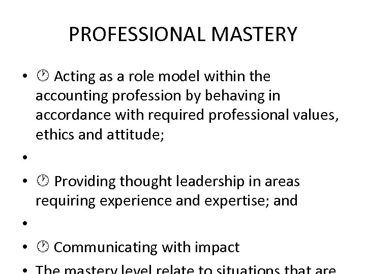 PROFESSIONAL MASTERY • Acting as a role model within the accounting profession by behaving