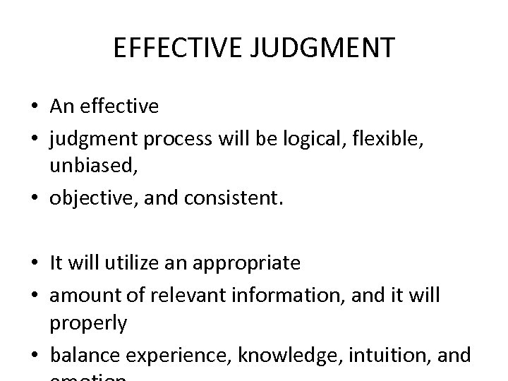 EFFECTIVE JUDGMENT • An effective • judgment process will be logical, flexible, unbiased, •