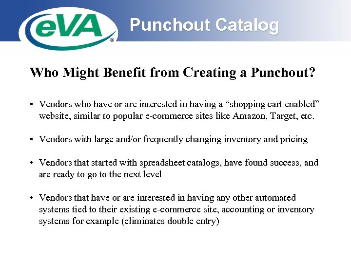 Punchout Catalog Who Might Benefit from Creating a Punchout? • Vendors who have or