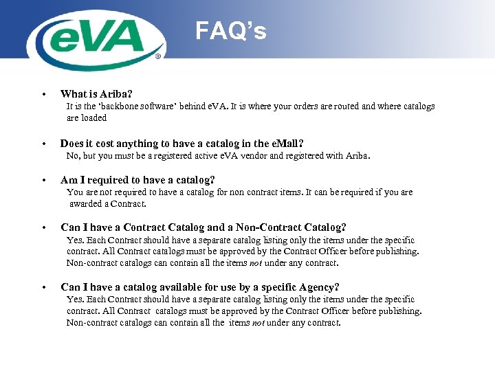 FAQ’s • What is Ariba? It is the ‘backbone software’ behind e. VA. It