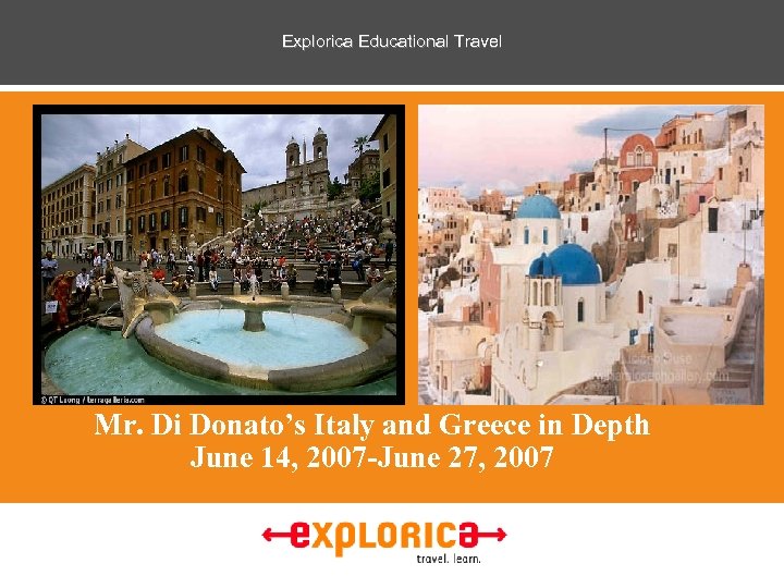 Explorica Educational Travel Mr. Di Donato’s Italy and Greece in Depth June 14, 2007