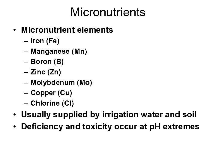 Micronutrients • Micronutrient elements – – – – Iron (Fe) Manganese (Mn) Boron (B)