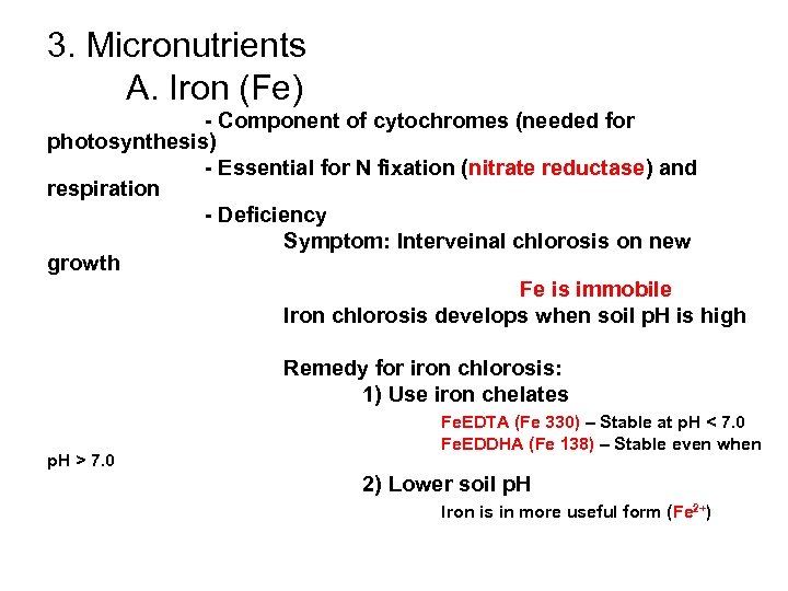 3. Micronutrients A. Iron (Fe) - Component of cytochromes (needed for photosynthesis) - Essential