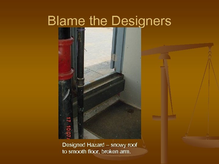 Blame the Designers Designed Hazard – snowy roof to smooth floor, broken arm. 