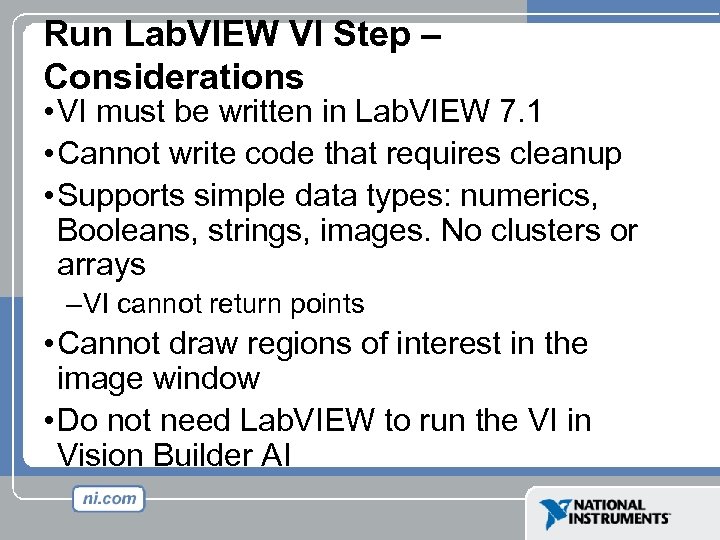 Run Lab. VIEW VI Step – Considerations • VI must be written in Lab.