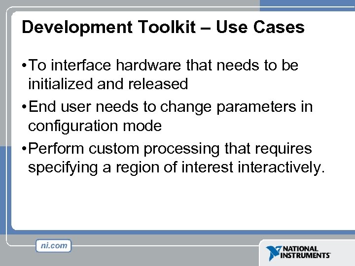 Development Toolkit – Use Cases • To interface hardware that needs to be initialized