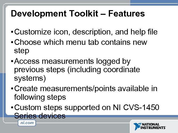 Development Toolkit – Features • Customize icon, description, and help file • Choose which