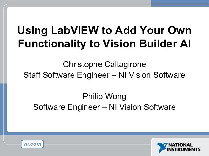 Using Lab. VIEW to Add Your Own Functionality to Vision Builder AI Christophe Caltagirone