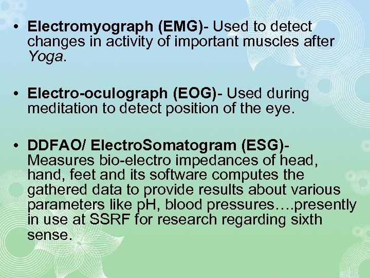  • Electromyograph (EMG)- Used to detect changes in activity of important muscles after