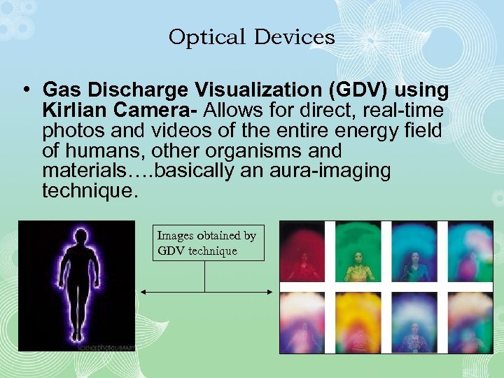 Optical Devices • Gas Discharge Visualization (GDV) using Kirlian Camera- Allows for direct, real-time