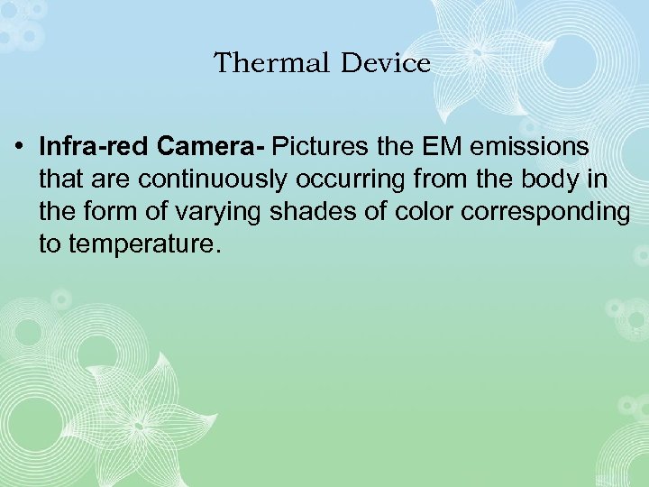 Thermal Device • Infra-red Camera- Pictures the EM emissions that are continuously occurring from