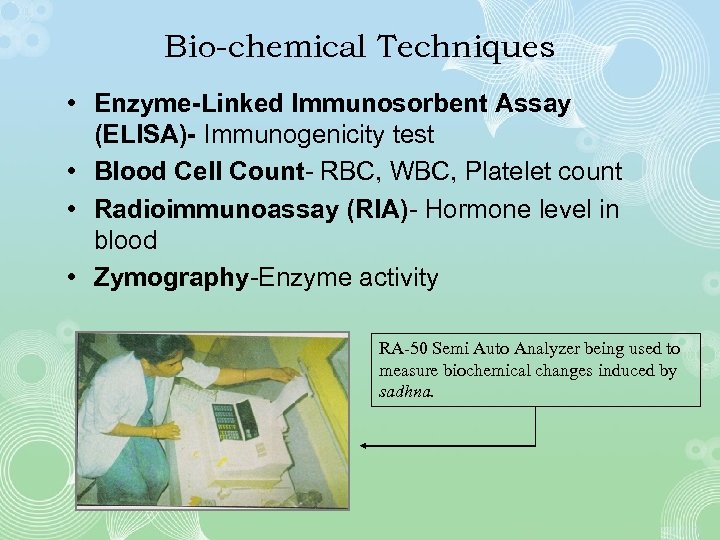 Bio-chemical Techniques • Enzyme-Linked Immunosorbent Assay (ELISA)- Immunogenicity test • Blood Cell Count- RBC,