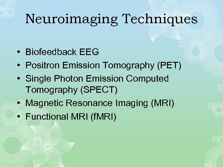 Neuroimaging Techniques • Biofeedback EEG • Positron Emission Tomography (PET) • Single Photon Emission