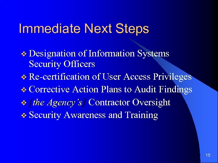 Immediate Next Steps v Designation of Information Systems Security Officers v Re-certification of User
