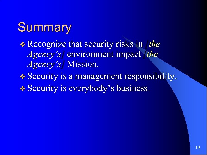 Summary v Recognize that security risks in [the Agency’s] environment impact [the Agency’s] Mission.