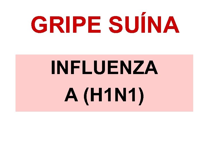 GRIPE SUÍNA INFLUENZA A (H 1 N 1) 