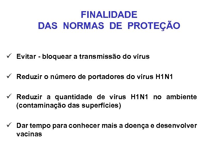 FINALIDADE DAS NORMAS DE PROTEÇÃO ü Evitar - bloquear a transmissão do vírus ü