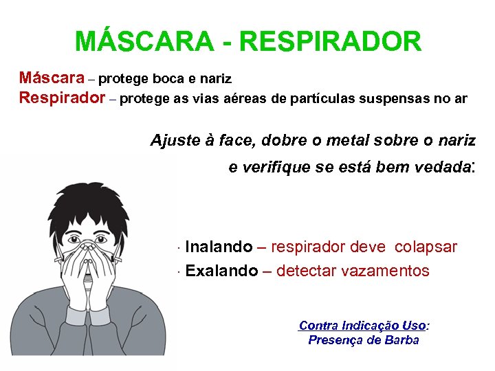 MÁSCARA - RESPIRADOR Máscara – protege boca e nariz Respirador – protege as vias