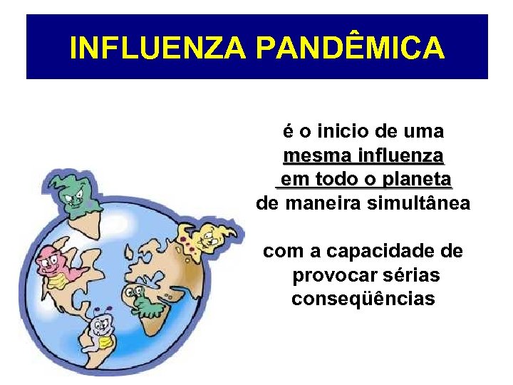 INFLUENZA PANDÊMICA é o inicio de uma mesma influenza em todo o planeta de