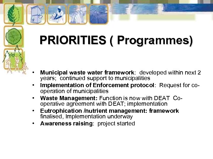 PRIORITIES ( Programmes) • Municipal waste water framework: developed within next 2 years; continued