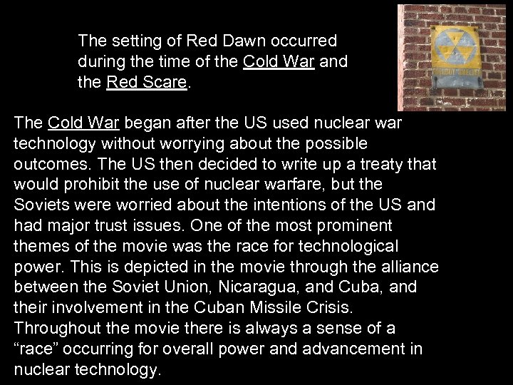The setting of Red Dawn occurred during the time of the Cold War and