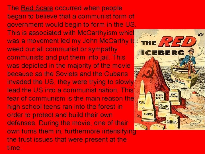 The Red Scare occurred when people began to believe that a communist form of