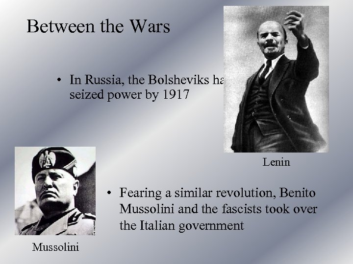 Between the Wars • In Russia, the Bolsheviks had seized power by 1917 Lenin