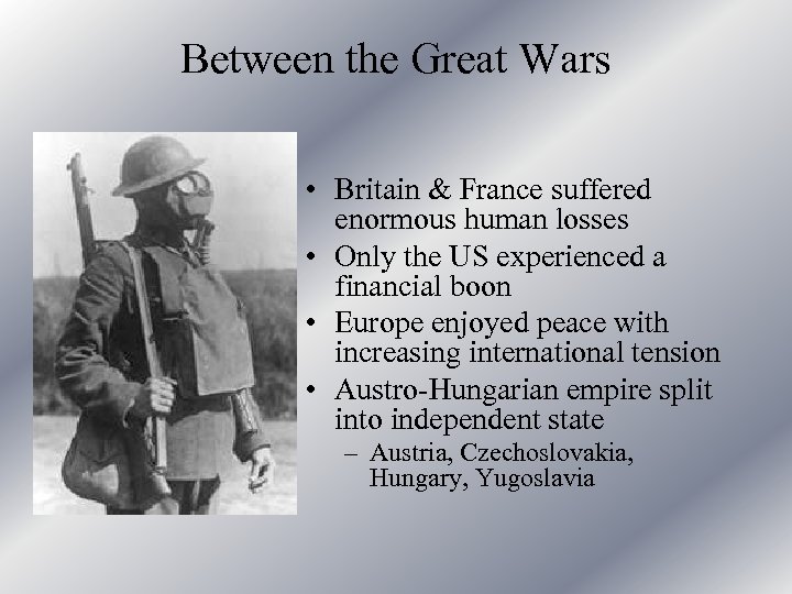 Between the Great Wars • Britain & France suffered enormous human losses • Only
