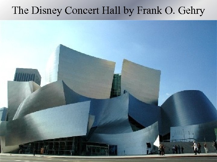 The Disney Concert Hall by Frank O. Gehry 