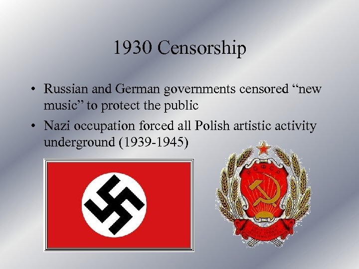 1930 Censorship • Russian and German governments censored “new music” to protect the public