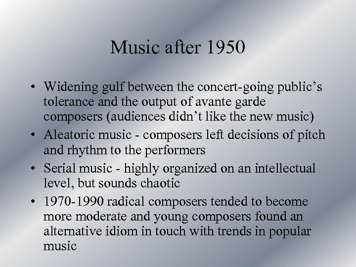 Music after 1950 • Widening gulf between the concert-going public’s tolerance and the output
