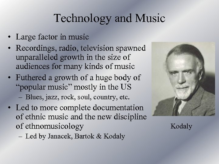 Technology and Music • Large factor in music • Recordings, radio, television spawned unparalleled