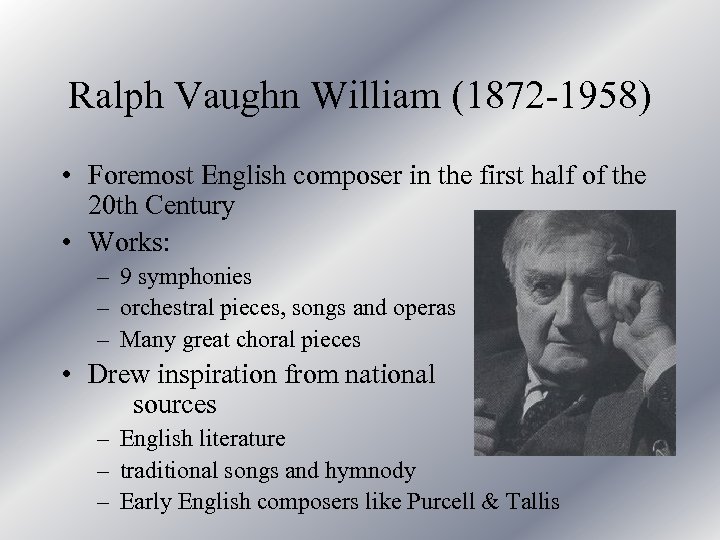 Ralph Vaughn William (1872 -1958) • Foremost English composer in the first half of