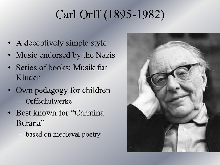 Carl Orff (1895 -1982) • A deceptively simple style • Music endorsed by the