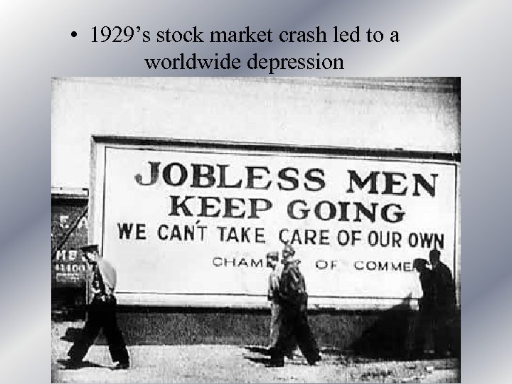  • 1929’s stock market crash led to a worldwide depression 