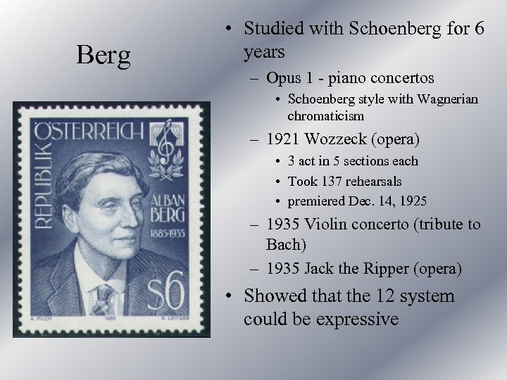 Berg • Studied with Schoenberg for 6 years – Opus 1 - piano concertos