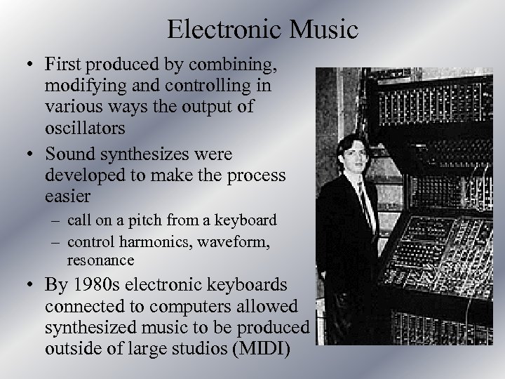 Electronic Music • First produced by combining, modifying and controlling in various ways the