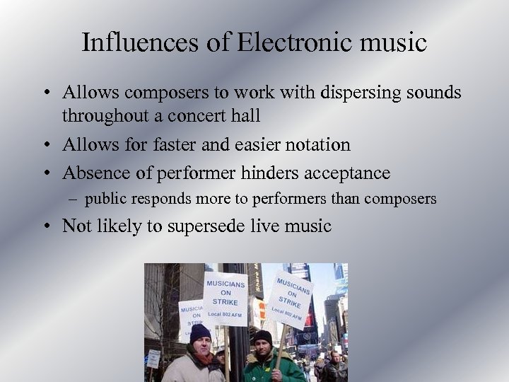 Influences of Electronic music • Allows composers to work with dispersing sounds throughout a
