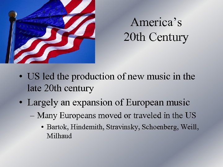 America’s 20 th Century • US led the production of new music in the