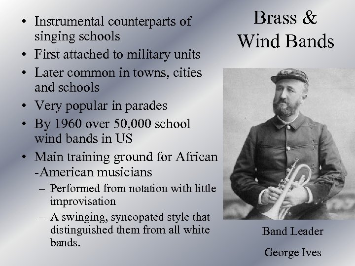  • Instrumental counterparts of singing schools • First attached to military units •