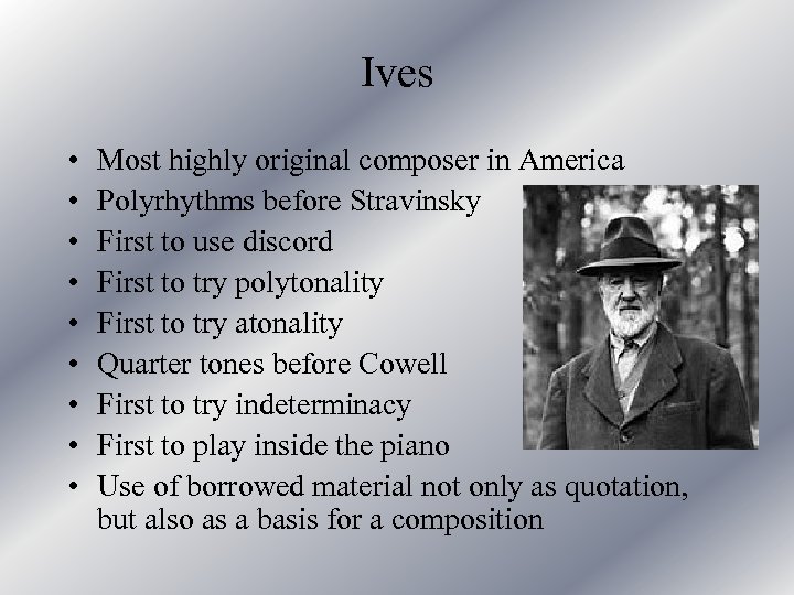 Ives • • • Most highly original composer in America Polyrhythms before Stravinsky First