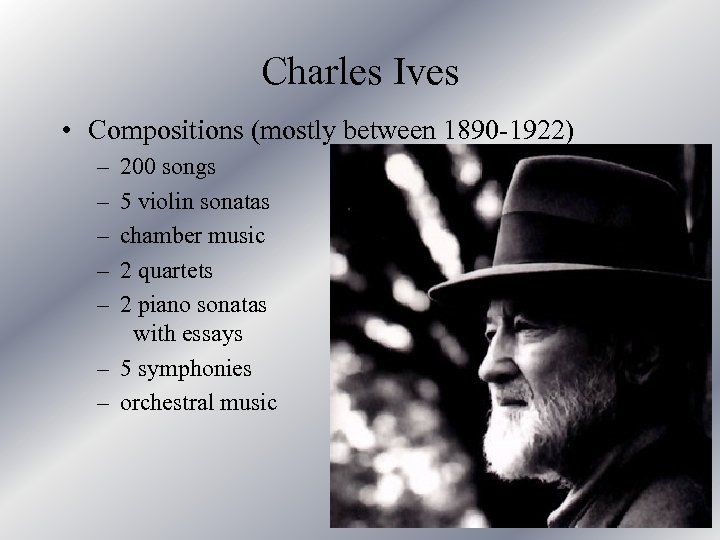 Charles Ives • Compositions (mostly between 1890 -1922) – – – 200 songs 5