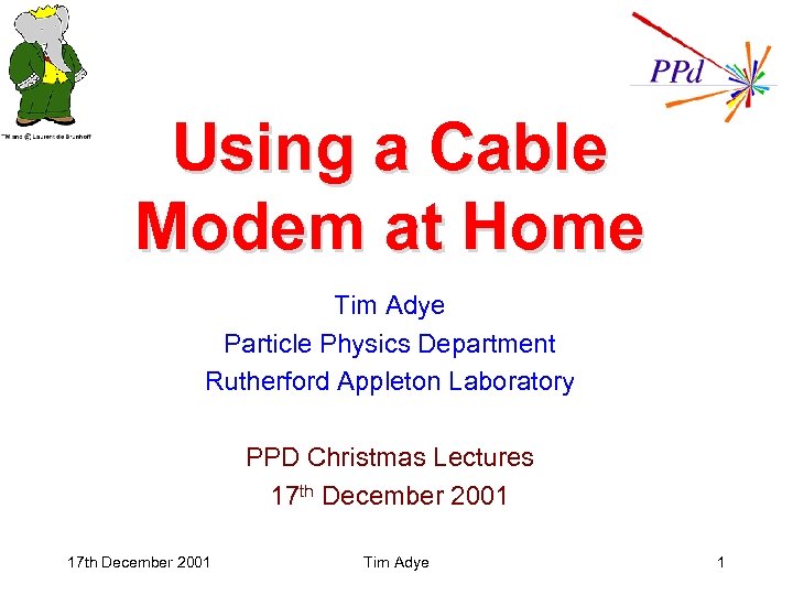 Using a Cable Modem at Home Tim Adye Particle Physics Department Rutherford Appleton Laboratory